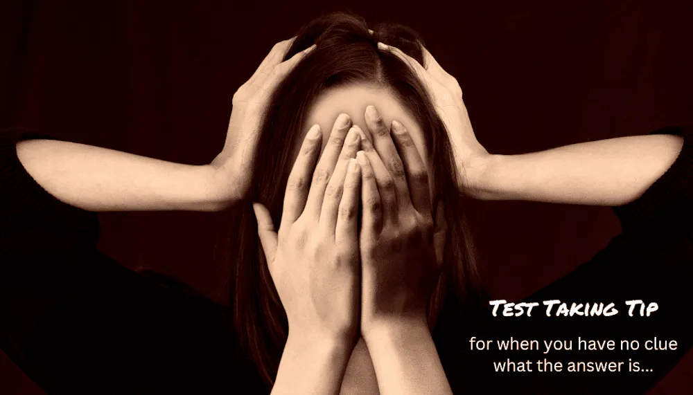 Test Taking Tip: When you have no clue what the answer is…