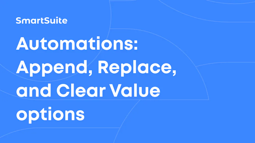 How to use Append, Replace, and Clear options in SmartSuite automations